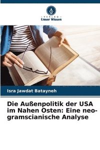 bokomslag Die Außenpolitik der USA im Nahen Osten: Eine neo-gramscianische Analyse