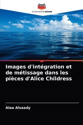 bokomslag Images d'intgration et de mtissage dans les pices d'Alice Childress