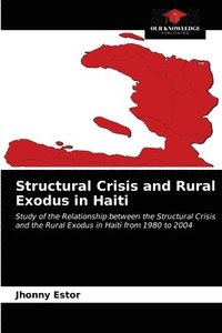 bokomslag Structural Crisis and Rural Exodus in Haiti