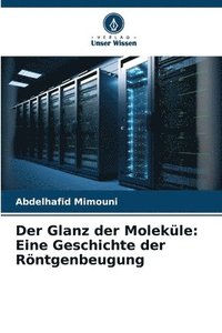 bokomslag Der Glanz der Moleküle: Eine Geschichte der Röntgenbeugung