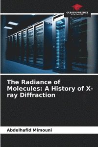 bokomslag The Radiance of Molecules: A History of X-ray Diffraction