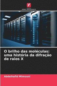 bokomslag O brilho das moléculas: uma história da difração de raios X