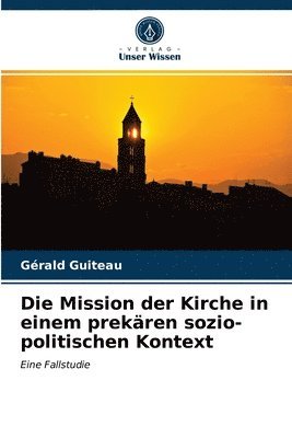 Die Mission der Kirche in einem prekren sozio-politischen Kontext 1