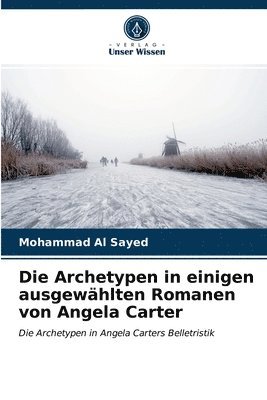 Die Archetypen in einigen ausgewahlten Romanen von Angela Carter 1