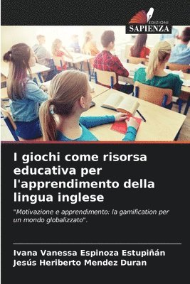 Ivana Vanessa Espinoza Estupiñán, Jesús Heriberto Mendez Duran - I giochi come risorsa educativa per l'apprendimento della lingua inglese, Häftad