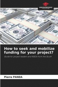 bokomslag How to seek and mobilize funding for your project?