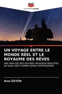 bokomslag Un Voyage Entre Le Monde Reel Et Le Royaume Des Reves