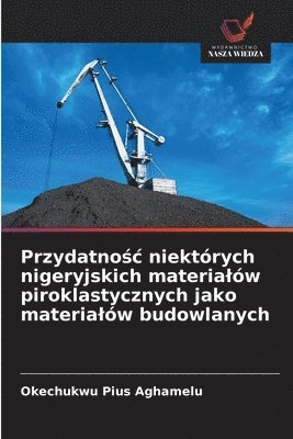 bokomslag Przydatno&#347;c niektórych nigeryjskich materialów piroklastycznych jako materialów budowlanych