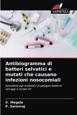 V Megala, P Saranraj - Antibiogramma di batteri selvatici e mutati che causano infezioni nosocomiali, Häftad