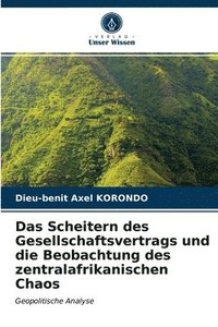 bokomslag Das Scheitern des Gesellschaftsvertrags und die Beobachtung des zentralafrikanischen Chaos