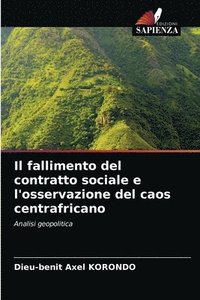 bokomslag Il fallimento del contratto sociale e l'osservazione del caos centrafricano