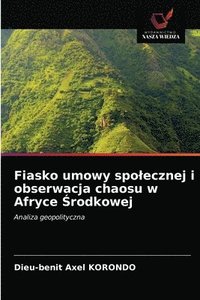 bokomslag Fiasko umowy spolecznej i obserwacja chaosu w Afryce &#346;rodkowej