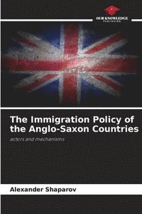 bokomslag The Immigration Policy of the Anglo-Saxon Countries