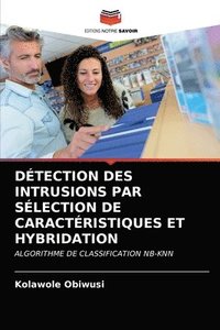 bokomslag Dtection Des Intrusions Par Slection de Caractristiques Et Hybridation