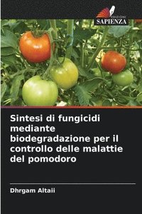 bokomslag Sintesi di fungicidi mediante biodegradazione per il controllo delle malattie del pomodoro