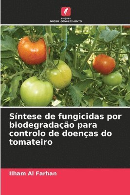 bokomslag Síntese de fungicidas por biodegradação para controlo de doenças do tomateiro