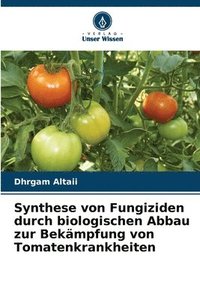 bokomslag Synthese von Fungiziden durch biologischen Abbau zur Bekämpfung von Tomatenkrankheiten