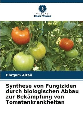 bokomslag Synthese von Fungiziden durch biologischen Abbau zur Bekmpfung von Tomatenkrankheiten