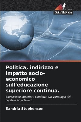 bokomslag Politica, indirizzo e impatto socio-economico sull'educazione superiore continua.