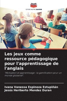 Ivana Vanessa Espinoza Estupiñán, Jesús Heriberto Mendez Duran - Les jeux comme ressource pédagogique pour l'apprentissage de l'anglais, Häftad