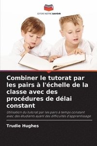 bokomslag Combiner le tutorat par les pairs  l'chelle de la classe avec des procdures de dlai constant