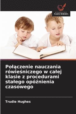 bokomslag Pol&#261;czenie nauczania rwie&#347;niczego w calej klasie z procedurami stalego op&#378;nienia czasowego