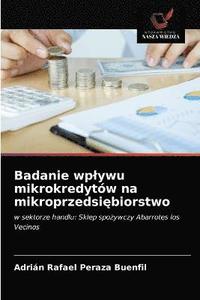 bokomslag Badanie wplywu mikrokredytw na mikroprzedsi&#281;biorstwo