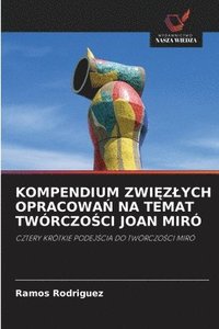 bokomslag Kompendium Zwi&#280;zlych Opracowa&#323; Na Temat Twórczo&#346;ci Joan Miró