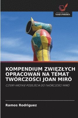 Kompendium Zwi&#280;zlych Opracowa&#323; Na Temat Twórczo&#346;ci Joan Miró 1