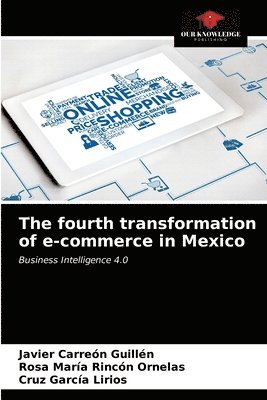 Javier Carreón Guillén, Rosa María Rincón Ornelas, Cruz García Lirios, Rosa María - fourth transformation of e-commerce in Mexico, Häftad