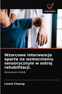 bokomslag Wzorcowe interwencje oparte na wzmocnieniu sensorycznym w ostrej rehabilitacji.