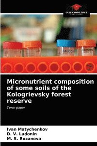 bokomslag Micronutrient composition of some soils of the Kologrievsky forest reserve