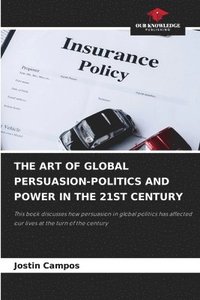 bokomslag The Art of Global Persuasion-Politics and Power in the 21st Century