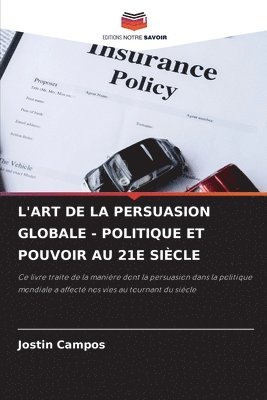 L'Art de la Persuasion Globale - Politique Et Pouvoir Au 21e Siècle