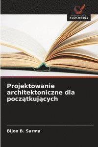 bokomslag Projektowanie architektoniczne dla pocz&#261;tkuj&#261;cych