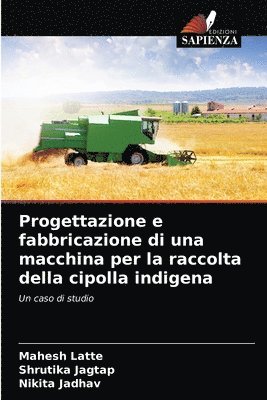 Progettazione e fabbricazione di una macchina per la raccolta della cipolla indigena 1