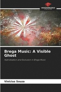 bokomslag Brega Music: A Visible Ghost