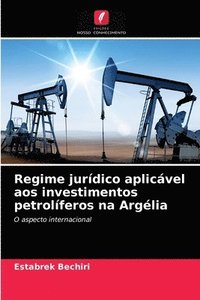 bokomslag Regime jurdico aplicvel aos investimentos petrolferos na Arglia