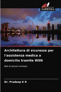 bokomslag Architettura di sicurezza per l'assistenza medica a domicilio tramite WSN