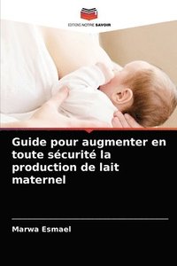 bokomslag Guide pour augmenter en toute scurit la production de lait maternel