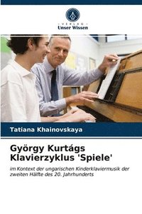 bokomslag Gyoergy Kurtags Klavierzyklus 'Spiele'