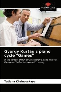 bokomslag Gyoergy Kurtag's piano cycle Games