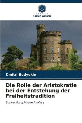 bokomslag Die Rolle der Aristokratie bei der Entstehung der Freiheitstradition