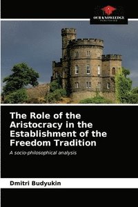bokomslag The Role of the Aristocracy in the Establishment of the Freedom Tradition