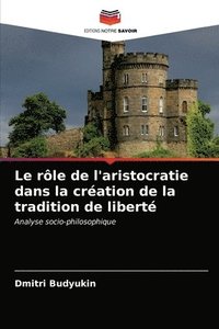 bokomslag Le role de l'aristocratie dans la creation de la tradition de liberte