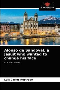 bokomslag Alonso de Sandoval, a Jesuit who wanted to change his face