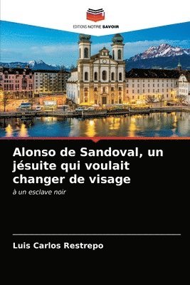 Alonso de Sandoval, un jsuite qui voulait changer de visage 1