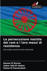 bokomslag La persecuzione nazista dei rom e i loro mezzi di resistenza