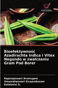 bokomslag Bioefektywno&#347;c Azadirachta Indica i Vitex Negundo w zwalczaniu Gram Pod Borer