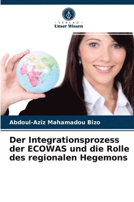 Der Integrationsprozess der ECOWAS und die Rolle des regionalen Hegemons 1